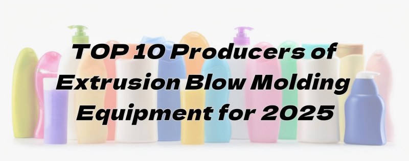 TOP 10 Produttori di Estrusioni Blow Molding Equipment per 2025